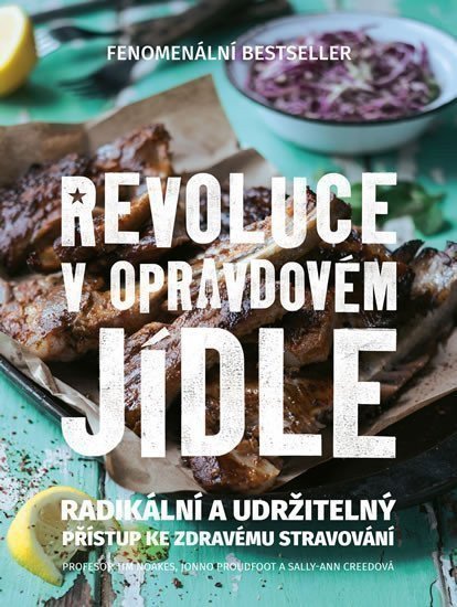 Revoluce v opravdovém jídle - Radikální a udržitelný přístup ke zdravému stravování – Noakes Tim