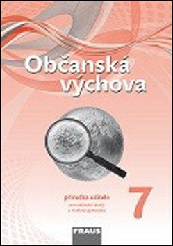 Občanská výchova 7 pro ZŠ a víceletá gymnázia - Příručka učitele – group of authors
