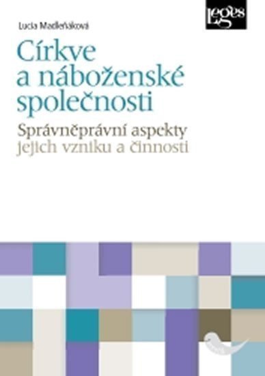 Církve a náboženské společnosti - správněprávní aspekty jejich vzniku a činnosti – Madleňáková Lucia