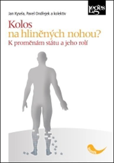 Kolos na hliněných nohou K proměnám státu a jeho rolí – group of authors