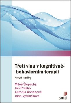 Třetí vlna v kognitivně-behaviorální terapii - Nové směry – Praško Ján