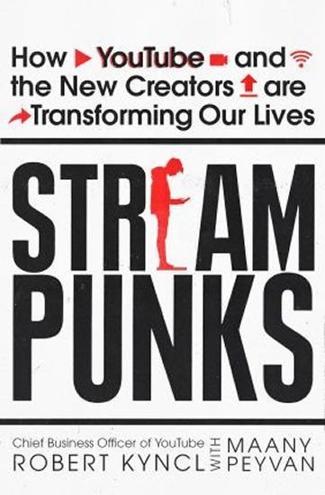 Streampunks How YouTube and the New Creators are Transforming Our Lives – Kyncl Robert