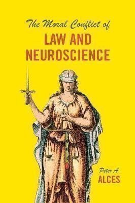 The Moral Conflict of Law and Neuroscience – Alces Peter A. (2018)