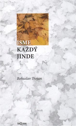 Jsme každý jinde – Trojan Bohuslav