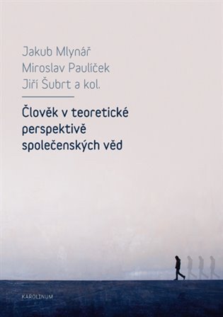 Člověk v teoretické perspektivě společenských věd – Šubrt Jiří (2018)