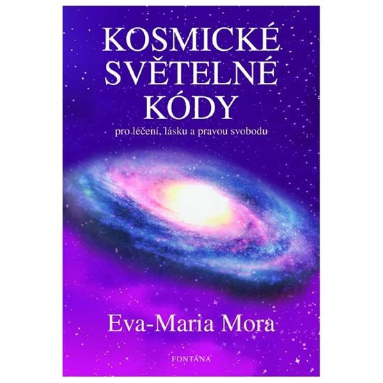 Kosmické světelné kódy pro léčení lásku a pravou svobodu – Mora Eva-Maria