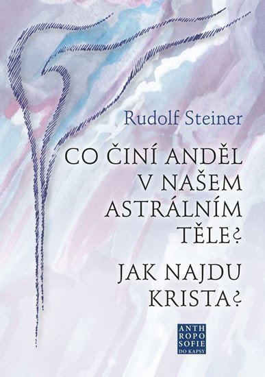 Co činí Anděl v našem astrálním těle Jak najdu Krista – Steiner Rudolf