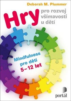 Hry pro rozvoj všímavosti u dětí - Mindfulness pro děti 5-12 let – Plummer Deborah M