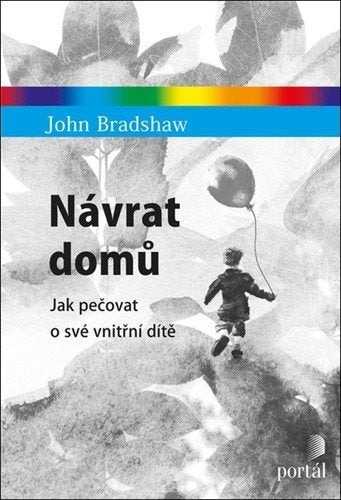 Návrat domů - Jak pečovat o své vnitřní dítě – Bradshaw John