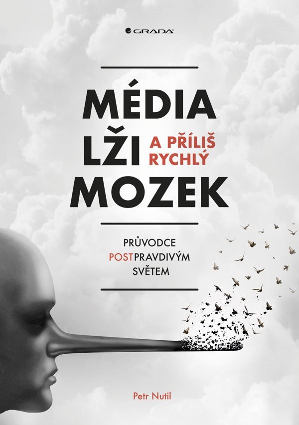 Média lži a příliš rychlý mozek - Průvodce postpravdivým světem – Nutil Petr