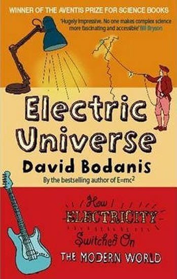 Electric Universe How Electricity Switched on the Modern World – Bodanis David