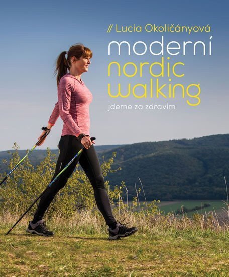 Moderní nordic walking - Jdeme za zdravím – Okoličányová Lucia