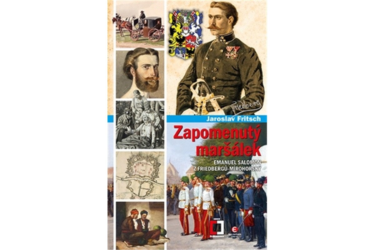 Zapomenutý maršálek Emanuel Salomon z Friedbergů-Mírohorský – Fritsch Jaroslav