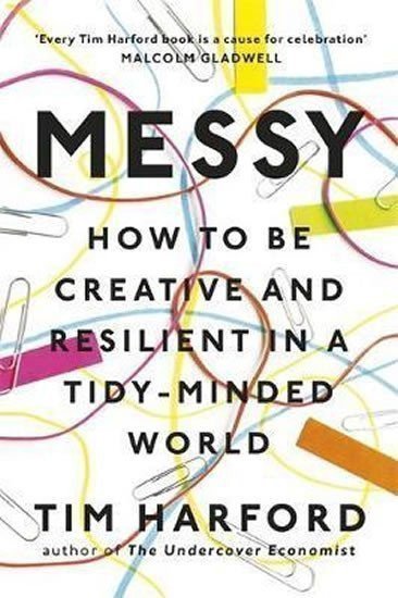 Messy : How to Be Creative and Resilient in a Tidy-Minded World – Harford Tim (2018)