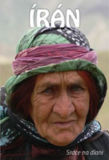 Írán - Srdce na dlani – Uhlíř Miloš