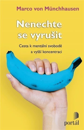 Nenechte se vyrušit - Cesta k mentální svobodě a vyšší koncentraci – von Münchhausen Marco