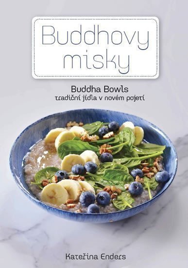 Buddhovy Misky - Tradiční jídla v novém pojetí – Enders Kateřina