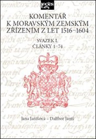 Komentář k moravským zemským zřízením z let 1516-1604 - Svazek I Články 1-74 – Janiš Dalibor