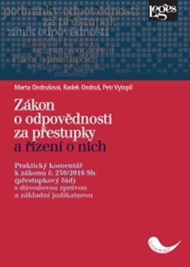Zákon o odpovědnosti za přestupky a řízení o nich Praktický komentář k zákonu č 2502016 Sb přestupkový řáds důvodovou zprávou a základní judikaturou – Ondrušová Marta