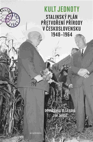 Kult jednoty - Stalinský plán přetvoření přírody v Československu 1948-1964 – Olšáková Doubravka