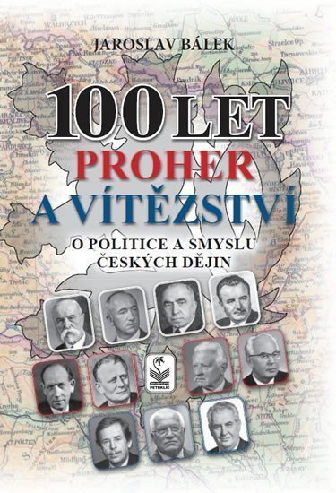 100 let proher a vítězství o politice a smyslu českých dějin – Bálek Jaroslav