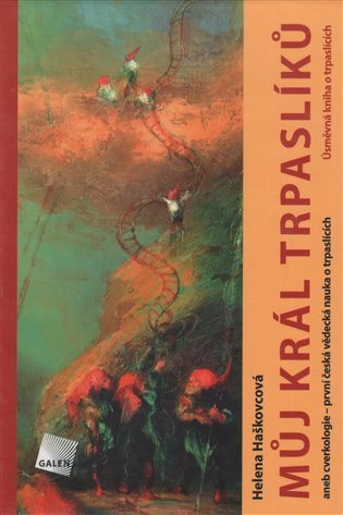 Můj král trpaslíků aneb cverkologie - první česká vědecká nauka o trpaslících – Haškovcová Helena (2011)