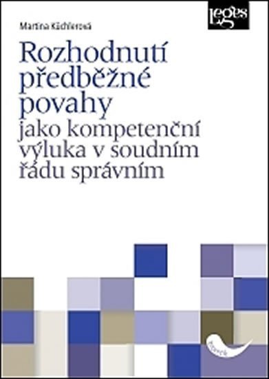 Rozhodnutí předběžné povahy jako kompetenční výluka v soudním řádu správním – Küchlerová Martina