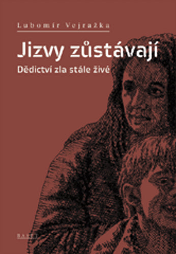Jizvy zůstávají - Dědictví zla stále živé – Vejražka Lubomír