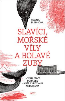 Slavíci mořské víly a bolavé zuby - Interpretace pohádek Hanse Christiana Andersena – Březinová Helena