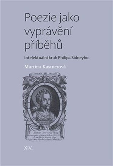 Poezie jako vyprávění příběhů - Intelektuální kruh Philipa Sidneyho – Kastnerová Martina