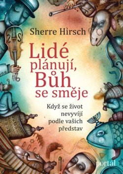 Lidé plánují, Bůh se směje - Když se život nevyvíjí podle vašich představ – Hirsch Sherre (2018)