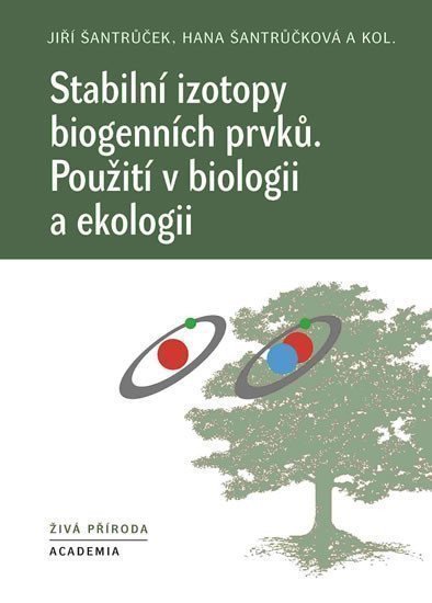 Stabilní izotopy biogenních prvků - Použití v biologii a ekologii – Šantrůčková Hana