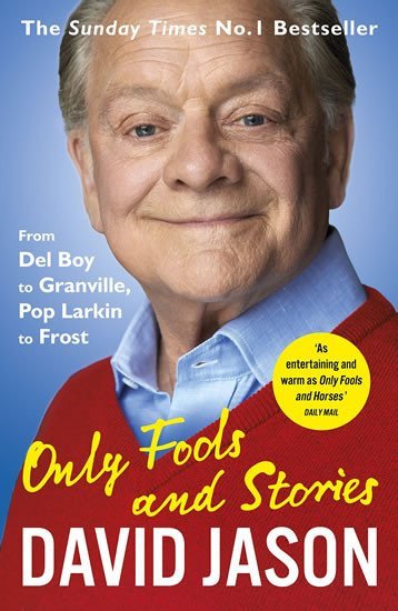 Only Fools and Stories From Del Boy to Granville Pop Larkin to Frost – Jason David