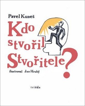 Kdo stvořil Stvořitele – Kuneš Pavel