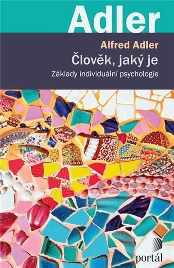 Člověk jaký je - Základy individuální psychologie – Adler Alfred