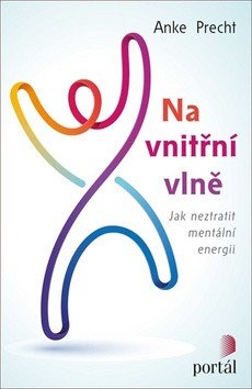 Na vnitřní vlně - Jak neztratit mentální energii – Precht Anke
