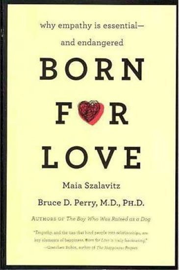 Born for Love Why Empathy Is Essential--and Endangered – Perry Bruce D