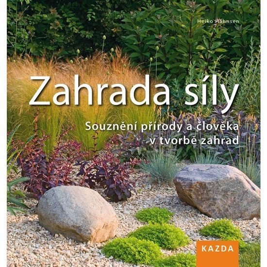 Zahrada síly - Souznění přírody a člověka v tvorbě zahrad – Hähnsen Heiko