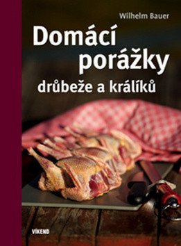 Domácí porážky drůbeže a králíků – Bauer Wilhelm (2018)