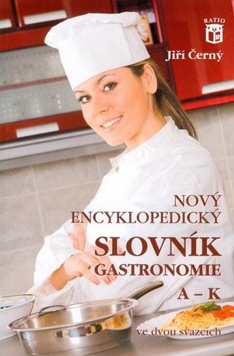 Nový encyklopedický slovník gastronomie A–K – Černý Jiří