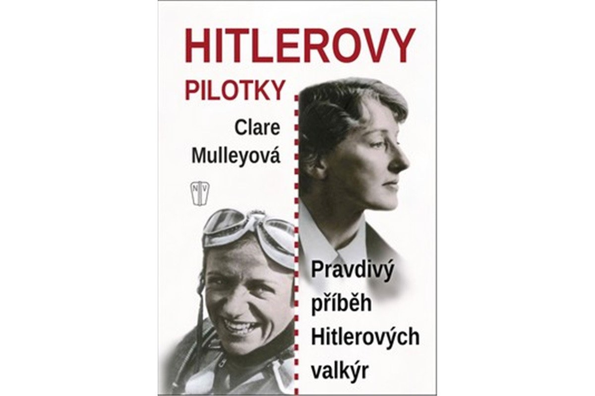 Hitlerovy pilotky - Pravdivý příběh Hitlerových valkýr – Mulleyová Clare