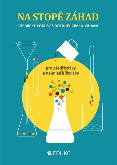 Na stopě záhad – chemické pokusy s rozvíjejícími úlohami pro předškoláky a nejmenší školáky – group of authors