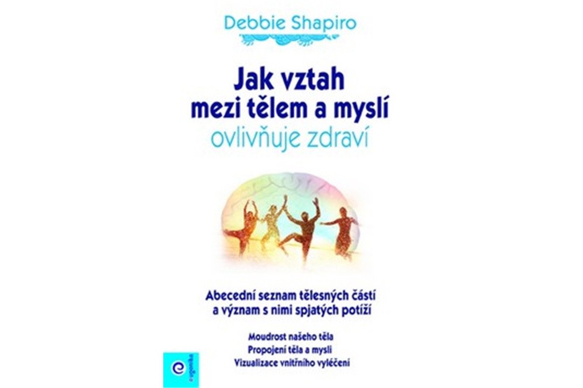 Jak vztah mezi tělem a myslí ovlivňuje zdraví – Shapiro Debbie