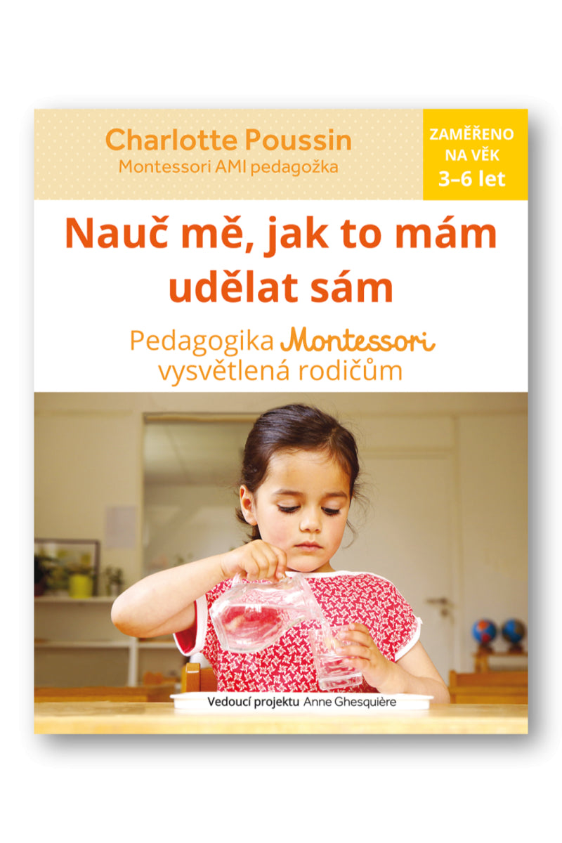 Nauč mě abych udělal sám - Vysvětlení pedagogiky Montessori rodičům – Poussin Charlotte