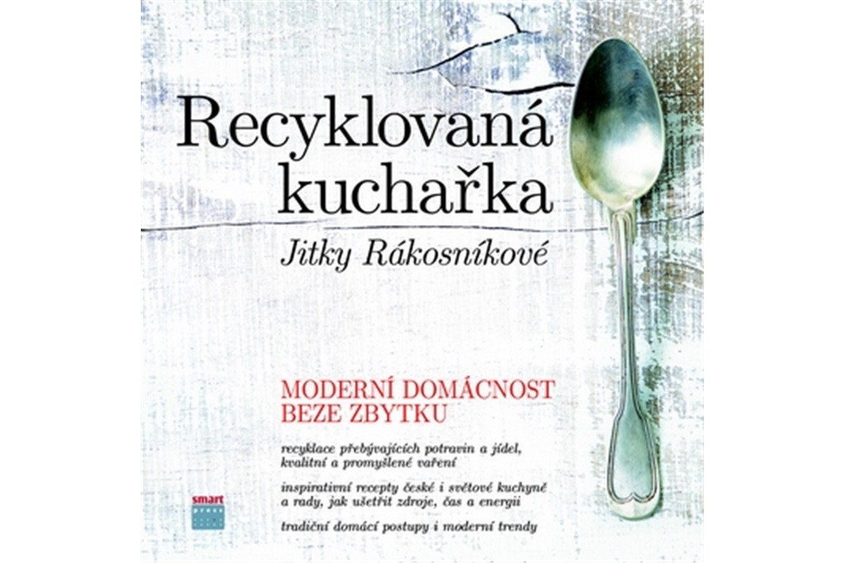 Recyklovaná kuchařka Jitky Rákosníkové - Moderní domácnost beze zbytku – Rákosníková Jitka