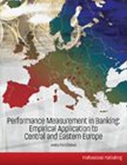 Performance Measurement in Banking Empirical Application to Central and Eastern Europe – Palečková Iveta