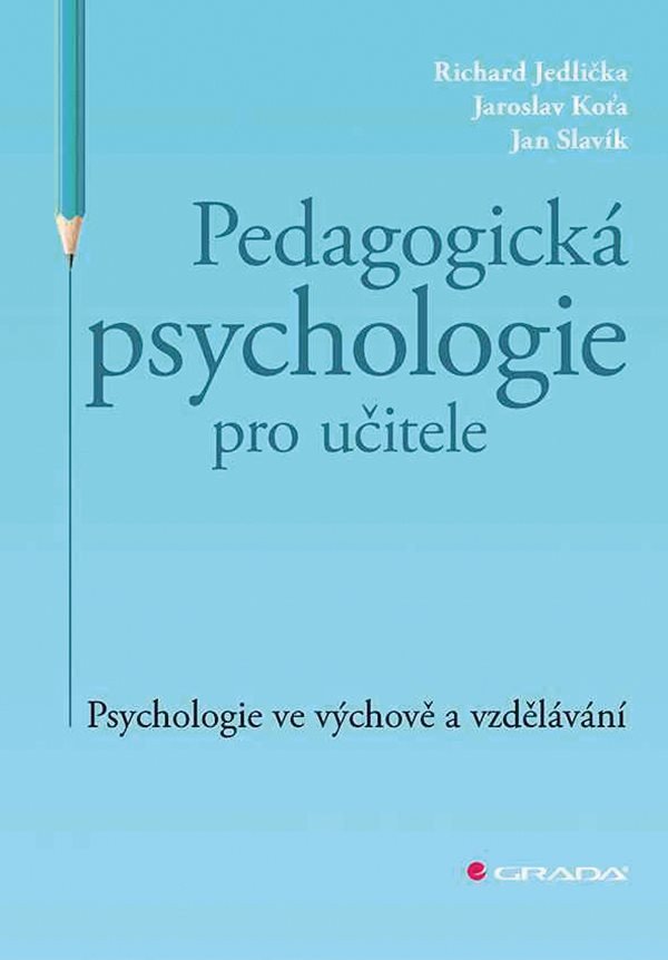 Pedagogická psychologie pro učitele - Psychologie ve výchově a vzdělávání – Jedlička Richard