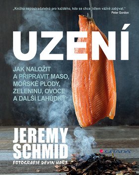 Uzení - Jak naložit a přpravit maso mořské plody zeleninu ovoce a další lahůdky – Schmid Jeremy