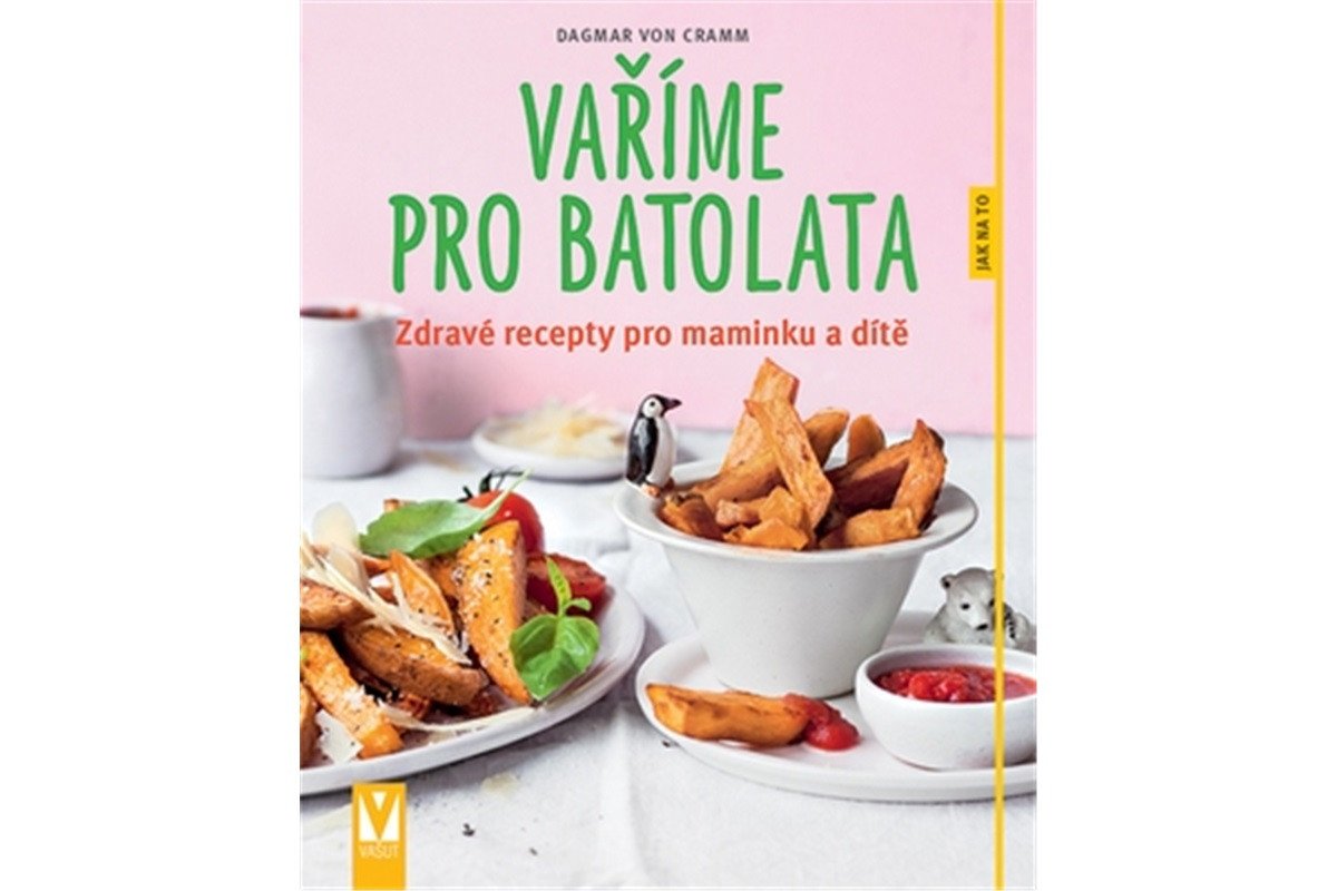Vaříme pro batolata - Zdravé recepty pro maminku a dítě – von Cramm Dagmar