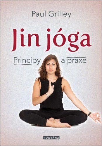 Jin jóga - Principy a praxe – Grilley Paul